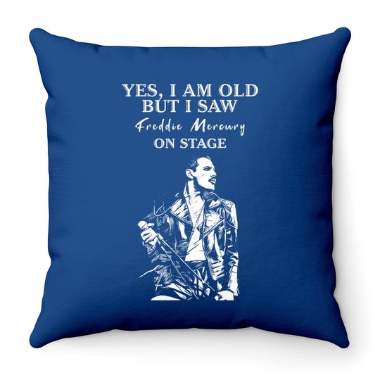 Yes I'm Old But I Saw Freddie Mercury On Stage Throw Pillow