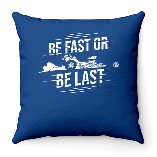 Be Fast Or Be Last Street Race Car Driver Throw Pillow
