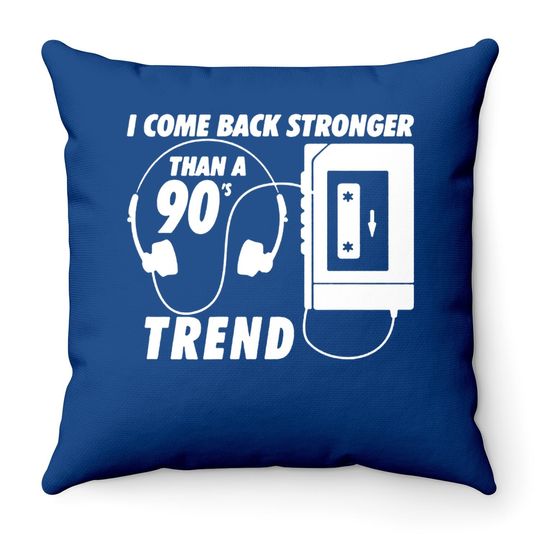 I Come Back Stronger Than A 90s Trend Throw Pillow