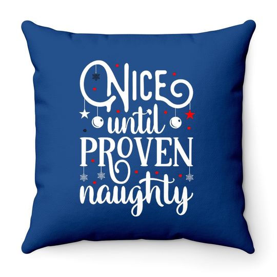 Nice Until Proven Naughty Design Throw Pillow