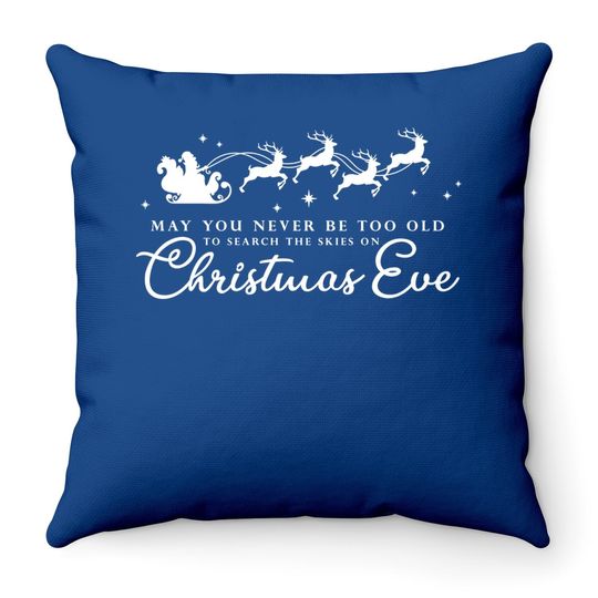 May You Never Be Too Old To Search The Skies On Christmas Eve Throw Pillow