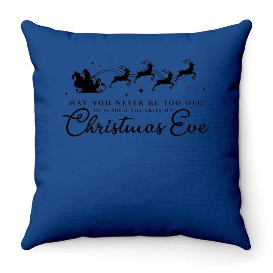 May You Never Be Too Old To Search The Skies On Christmas Eve Throw Pillow
