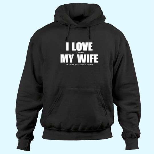 Men's Hoodies I LOVE it when MY WIFE let's me play video games
