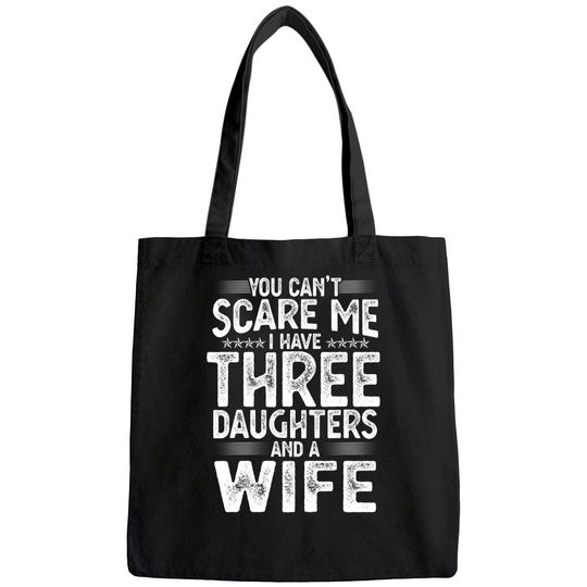 You Can't Scare Me I Have Three Daughters Funny Father's Day Bags