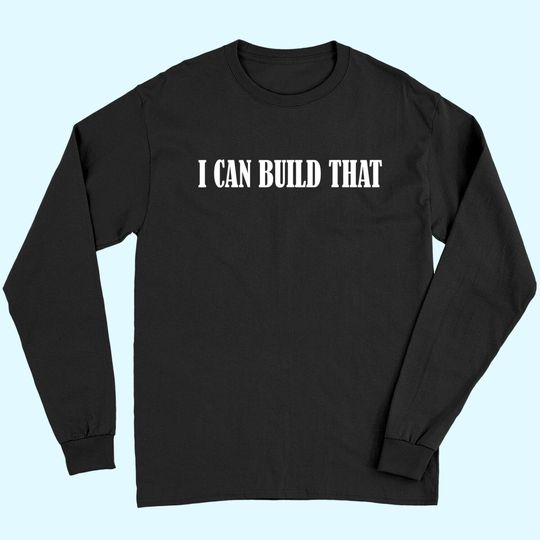 I Can Build That Woodworking Carpenter Long Sleeves
