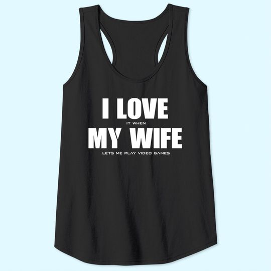Men's Tank Tops I LOVE it when MY WIFE let's me play video games