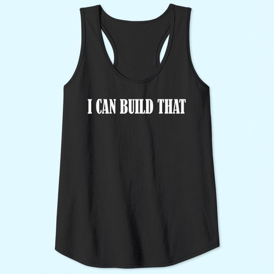 I Can Build That Woodworking Carpenter Tank Tops
