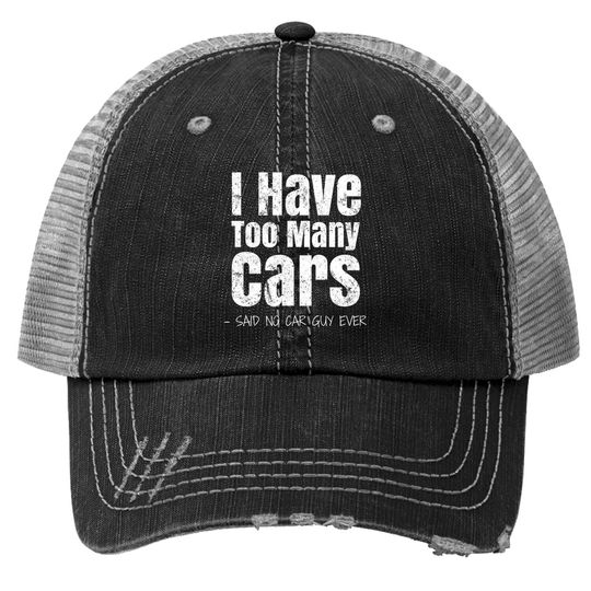 Mens Funny Car Guy  I Have Too Many Cars Trucker Hats