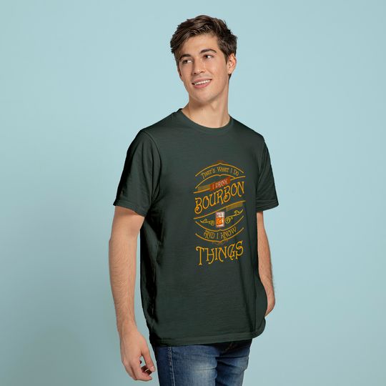 Funny I Drink Bourbon and I Know Things Gift T-Shirt