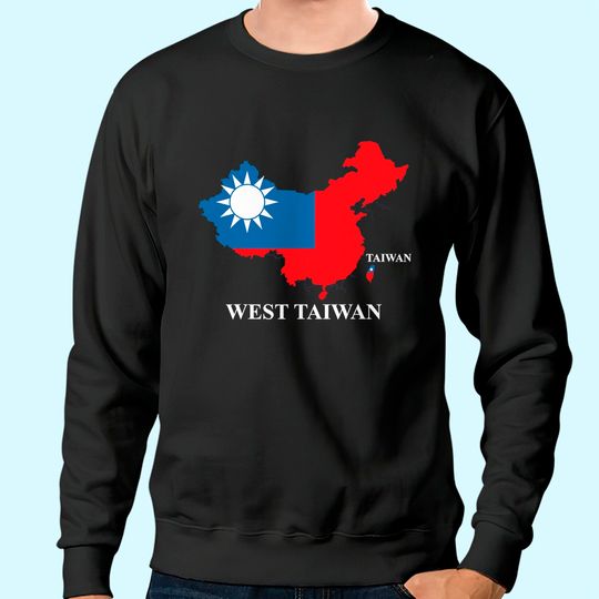 West Taiwan Map Define China Is West Taiwan Sweatshirt