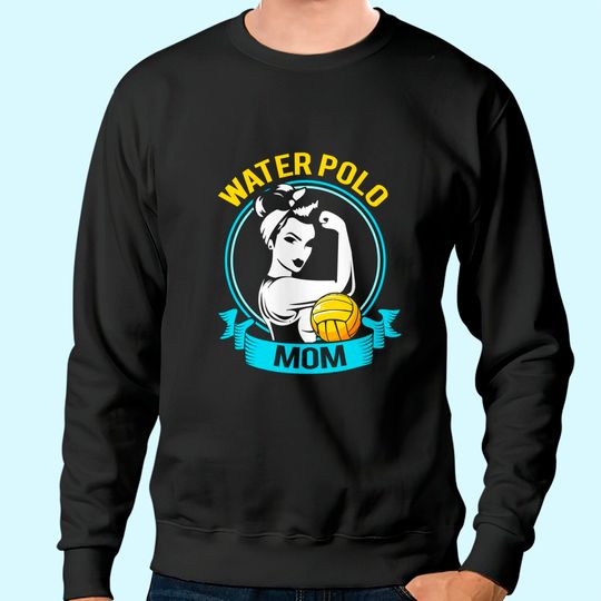 Water Polo Mothers Day Gift For Water Polo Mom Sweatshirt