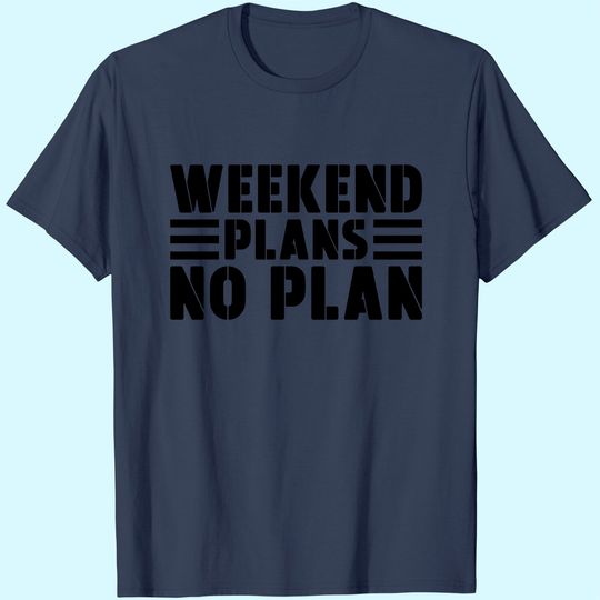 Weekend Plans No Plan T-Shirt