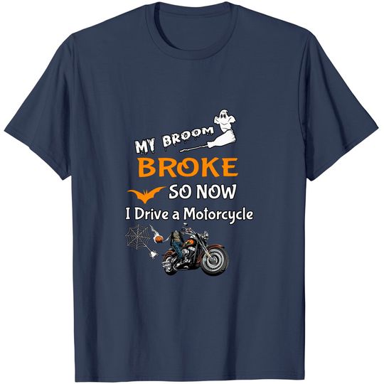 My Broom Broke So Now I drive a motorcycle,pumpkin motorcycle for Halloween tshirt
