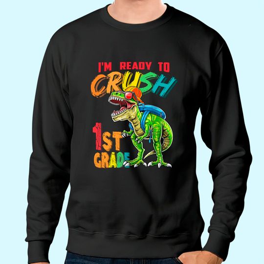 I'm Ready To Crush 1st Grade T Rex Dinosaur Back to School Sweatshirt