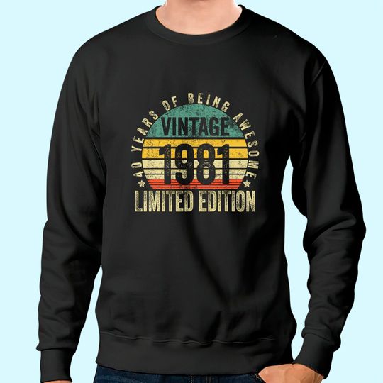 40 Year Old Gifts Vintage 1981 Limited Edition 40th Birthday Sweatshirt