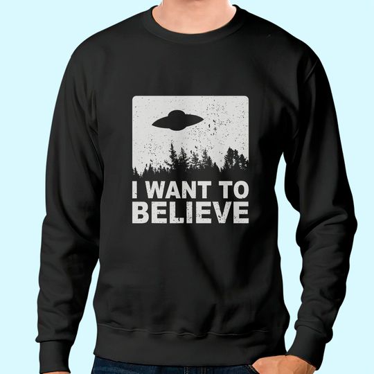 I Want To Believe Sweatshirt I Aliens UFO Area 51 Roswell Sweatshirt