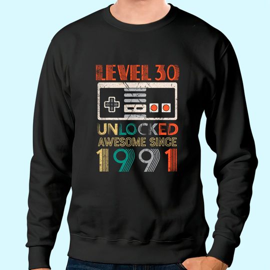 Level 30 Unlocked Birthday 30 Years Old Awesome Since 1991 Sweatshirt