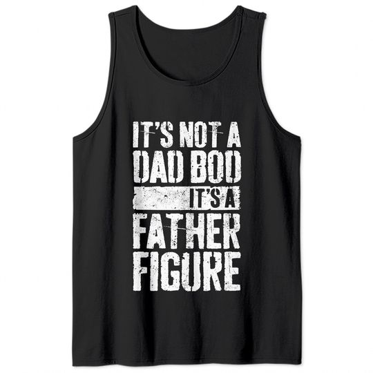 Men's Tank Top It's Not A Dad Bod It's A Father Figure