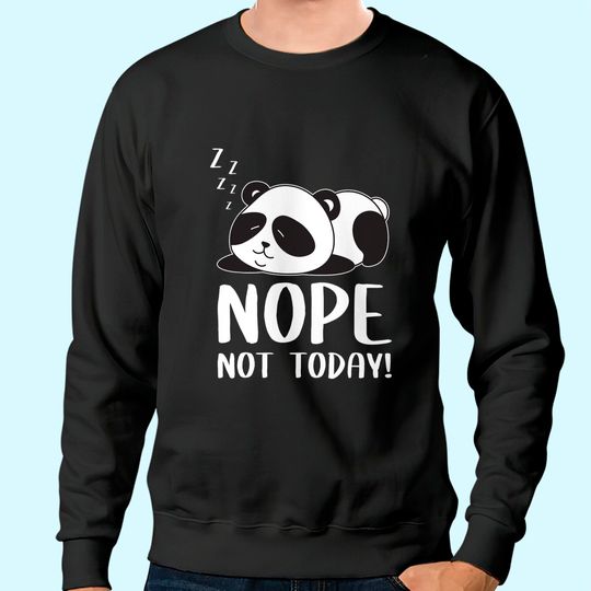 Nope Not Today Sleeping Cute Panda Lazy Chilling Funny Quote Sweatshirt