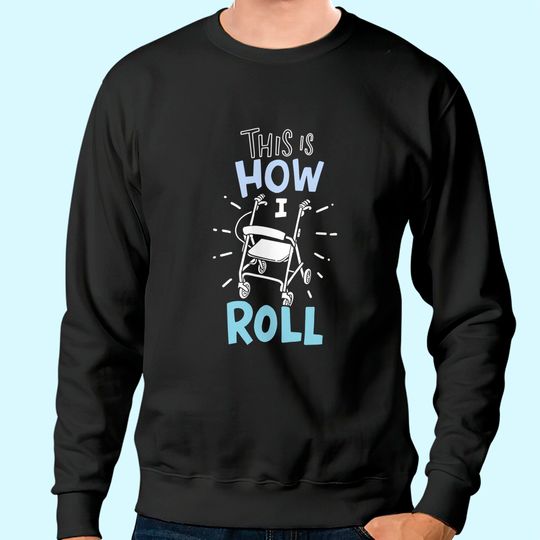 This Is How I Roll Senior Citizen Gift Sweatshirt