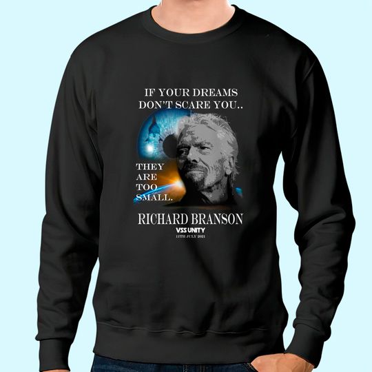 Richard Branson Space Travel Sweatshirt If Your Dreams Don't Scare You