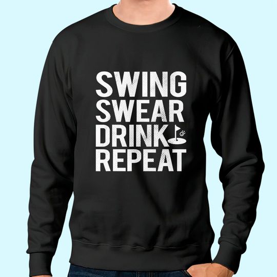 Swing Swear Drink Repeat Golf Outing Sweatshirt