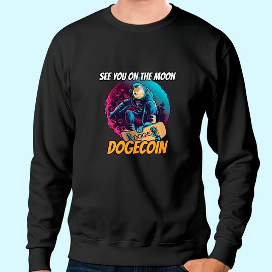 Dogecoin Sweatshirt Elon Musk See You ON The Moon Dogecoin Sweatshirt