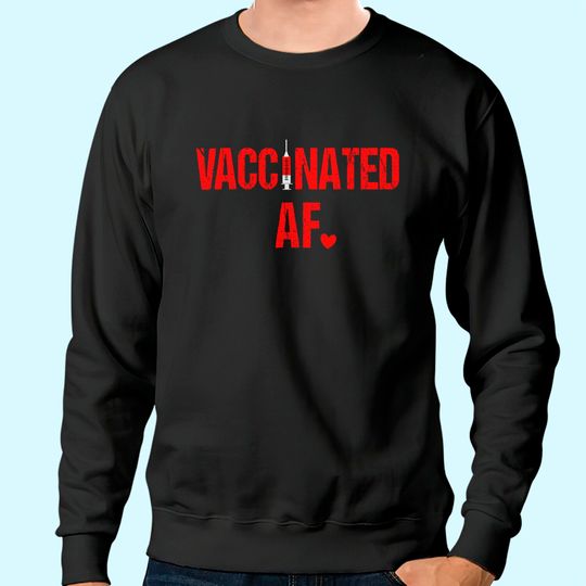 Vaccinated AF Pro Vaccination Heart 2021 Gift Sweatshirt