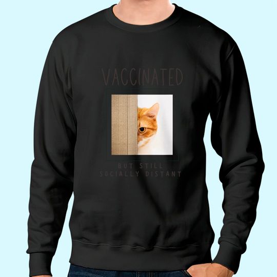 Cat Lover Mom Cat Dad Gift Vaccinated Vaccine Distant Sweatshirt