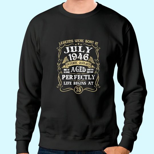 75 Years Old Legends Are Born In July 1946 Vintage July 1946 Sweatshirt