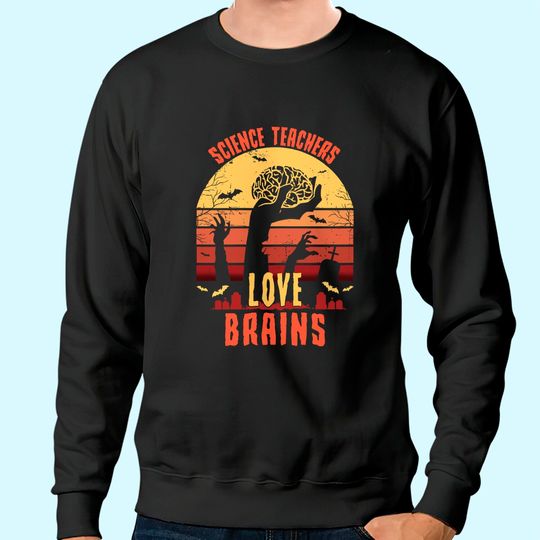 Science Teachers love brains - Teacher Halloween Sweatshirt