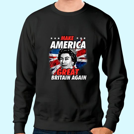 Make America Great Britain Again Tee Sweatshirt