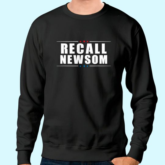 Recall Newsom - Governor Gavin Newsom - California Political Sweatshirt