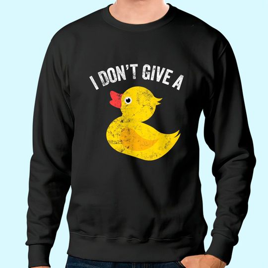 I Don't Give a Duck Distressed Vintage Look Sweatshirt