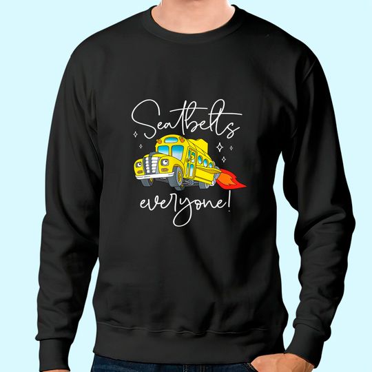 Seatbelts Everyone Funny Magic School Bus Driver Job Pride Sweatshirt