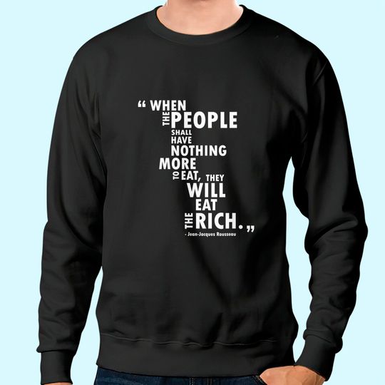 Philosophy Rousseau Quote  Eat the Rich Sweatshirt