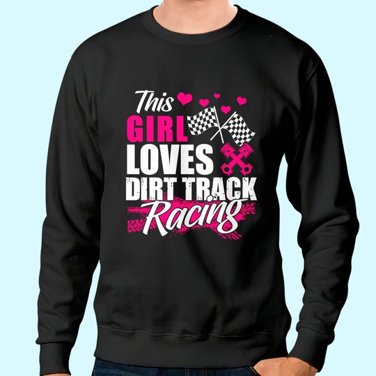 This Girl Loves Dirt Track Racing Racer Lover Sweatshirt