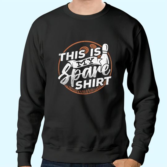 This is my spare shirt - Bowling Action Sweatshirts