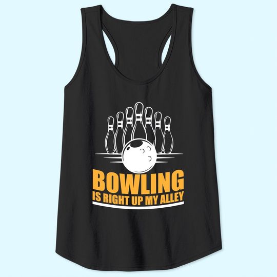 Bowling is Right Up My Alley Funny Bowling Tank Tops