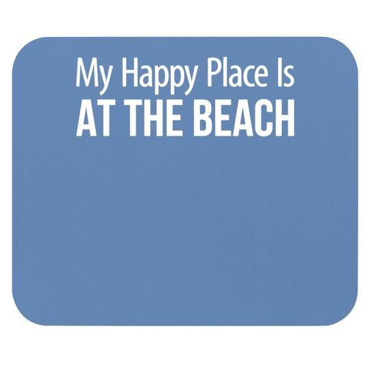 The Beach Is My Happy Place My Happy Place Is At The Beach - Mouse Pads