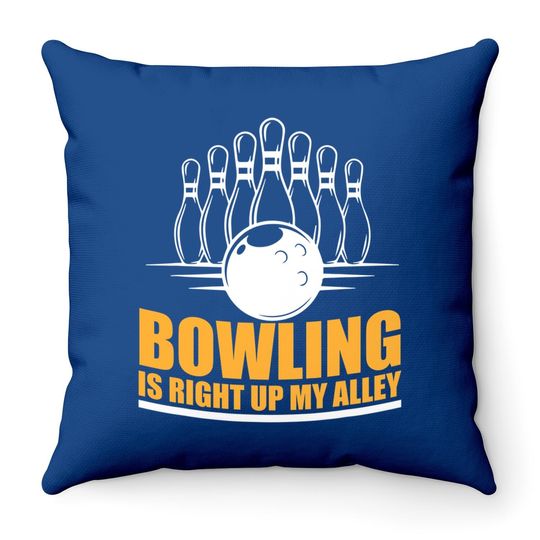 Bowling is Right Up My Alley Funny Bowling Throw Pillows