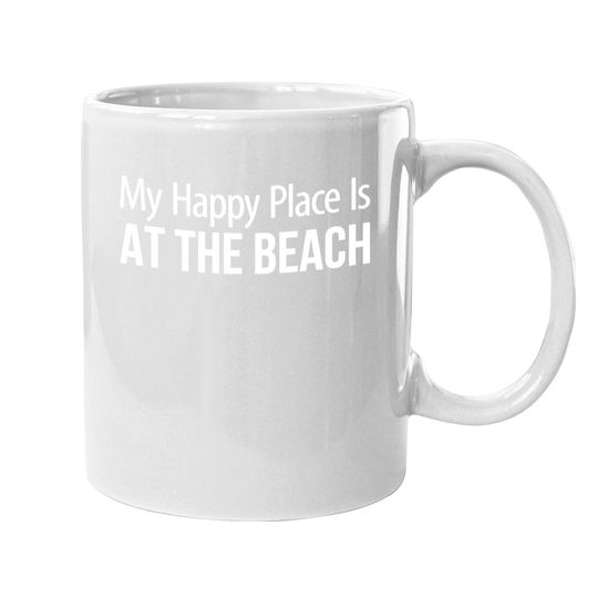 The Beach Is My Happy Place My Happy Place Is At The Beach - Mugs