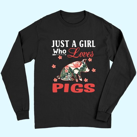 Just A Girl Who Loves Pigs Animal Lovers Long Sleeves