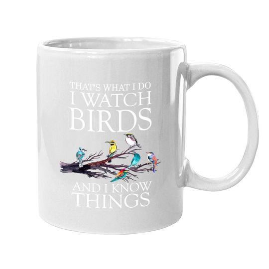 That's What I Do I Watch Birds And I Know Things Mugs