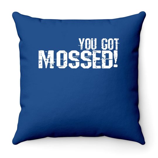 You Got Mossed Throw Pillows
