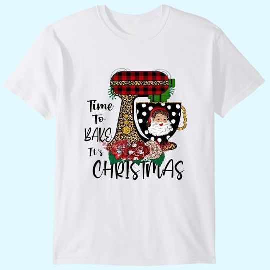 Time To Bake It's Christmas T-Shirts