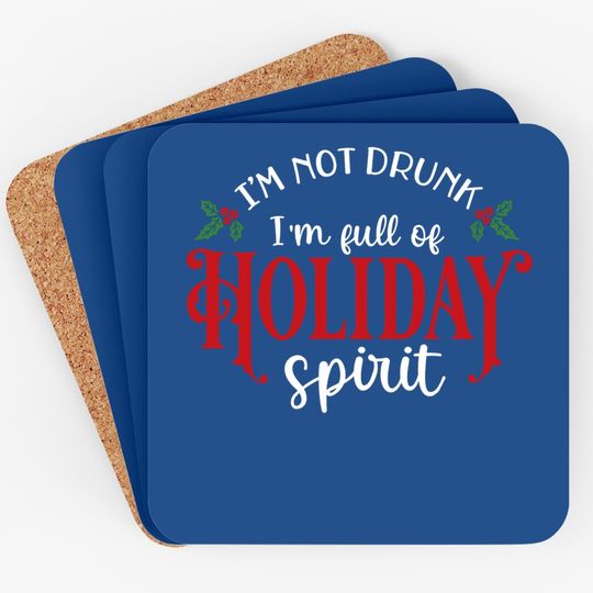 I'm Not Drunk I'm Full Of Holiday Spirit Great for Crafting Christmas Coasters
