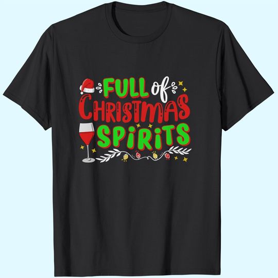 Full Of Christmas Spirits Christmas Time T-Shirts