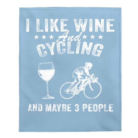 I Like Wine And Cycling And Maybe 3 People Baby Blanket