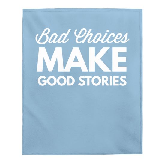 Bad Choices Make Good Stories - Baby Blanket